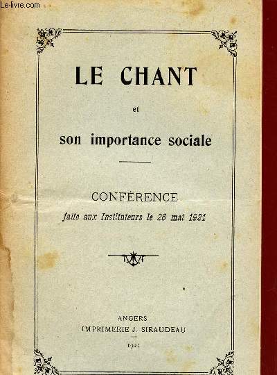 LE CHANT ET SON IMPORTANCE SOCIALE / CONFERENCE FAITE AUX INSTITUTEURS LE 26 MAI 1921.