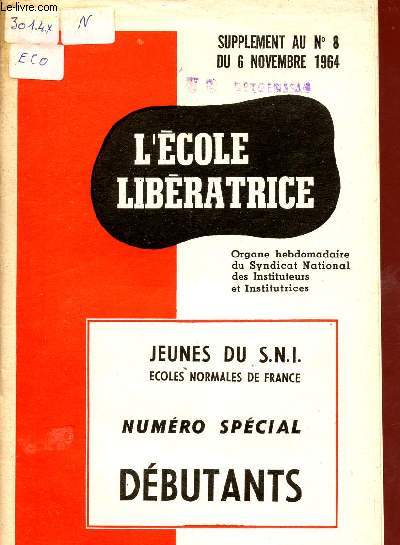 L'ECOLE LIBERATRICE / SUPPLEMENT AU N8 DU 6 NOVEMBRE 1964 / JEUNES DU S.N.I. ECOLES NORMALES DE FRANCE / NUMERO SPECIAL DEBUTANTS.