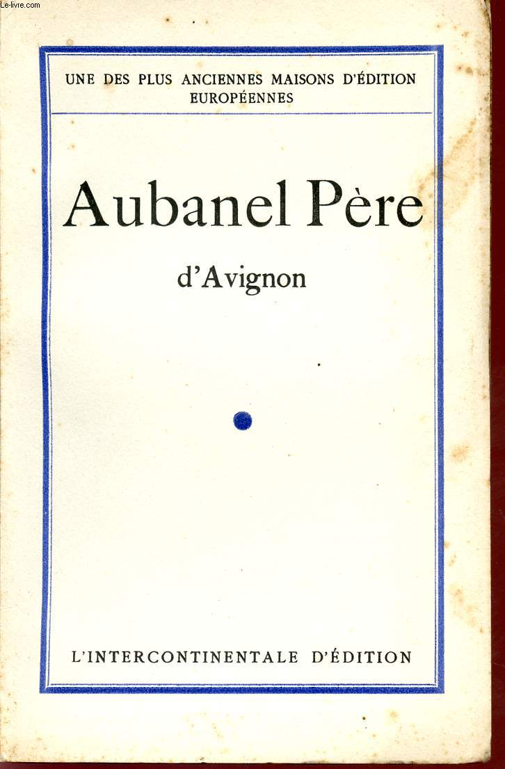 AUBANEL PERE D'AVIGNON / UNE DES PLUS ANCIENNES MAISONS D'EDITION EUROPEENNES.