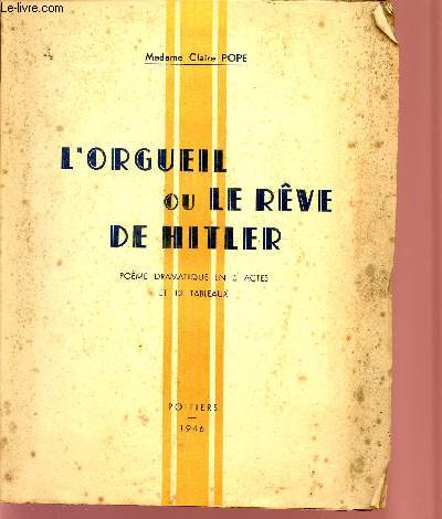 L'ORGEUIL OU LE REVE D'HITLER / POEME DRAMATIQUE EN 5 ACTES ET 12 TABLEAUX.