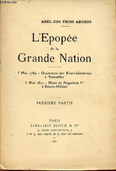 L'EPOPEE DE LA GRANDE NATION / 5 MAI 1789 : OUVERTURE DES ETATS-GENERAUX A VERSAILLES - 5 MAI 1821 : MORT DE NAPOLEON 1er A SAINTE-HELENE / PREMIERE PARTIE.