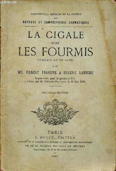 LA CIGALE CHEZ LES FOURMIS / COMEDIE EN UN ACTE / BOBLIOTHEQUE SPECIALE DE LA SOCIETE DES AUTEURS ET COMPOSITEURS DRAMATIQUES / NOUVELLE EDITION.