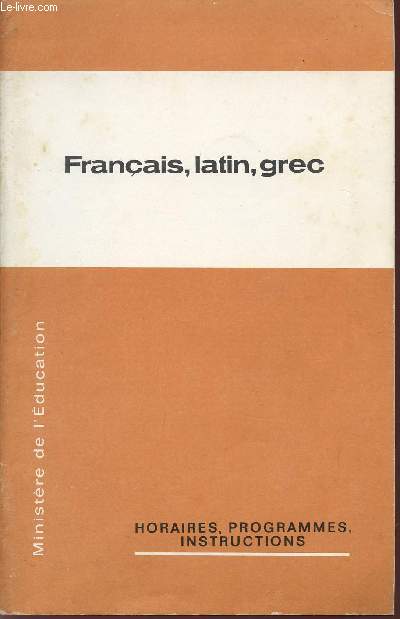 FRANCAIS - LATIN - GREC / DIRECTION DES COLLEGES - DIRECTION DES LYCEES / 1975 / HORAIRES - PROGRAMMES - INSTRUCTIONS / BROCHURE N6064.