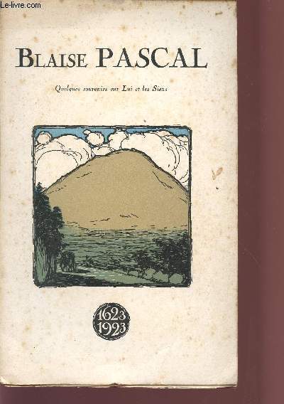 BLAISE PASCAL / QUELQUES SOUVENIRS SUR LUI ER LES SIENS / LES PASCAL EN BASSE-AUVERGNE.