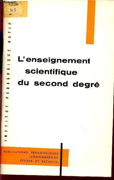 L'ENSEIGNEMENT SCIENTIFIQUE DU SECOND DEGRE / CONTRIBUTION A LA DEFINITION DE L'ESPRIT ET DES METHODES DE CET ENSEIGNEMENT.