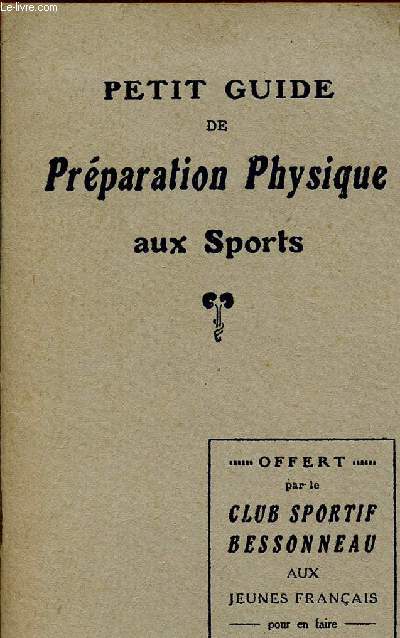 PETIT GUIDE DE PRAPARATION PHYSIQUE AUX SPORTS - OFFERT PAR LE CLUB SPORTIF GESSONNEAU AUX JEUNES FRANCAIS.