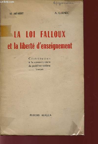 LA LOI FALLOUX ET LA LIBERTE D'ENSEIGNEMENT / CONTRIBUTION A LA CONNAISSANCE DU PROBLEME SCOLAIRE.