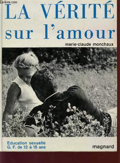 LA VERITE SUR L'AMOUR / EDUCATION SEXUELLES G. F. DE 12 A 15 ANS.