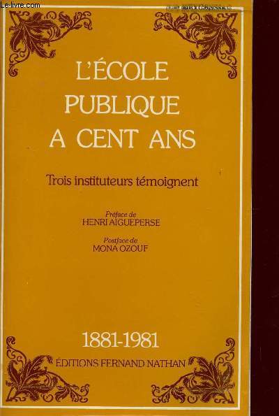 L'ECOLE PUBLIQUE A CENT ANS / TROIS INSTITUTEURS TEMOIGNENT / 1881-1981.