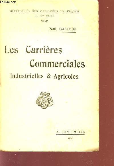 LES CARRIERES COMMERCIALES INDUSTRIELLES ET AGRICOLES / REPERTOIRE DES CARRIERES EN FRANCE AU XX SIECLE.