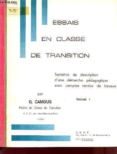 ESSAIS EN CLASSE DE TRANSITION - TENTATIVE DE DESCRIPTION D'UNE DEMARCHE PEDAGOGIQUE AVEC COMPTES RENDU DE TRAVAUX / FASCICULES 1 ET 2.