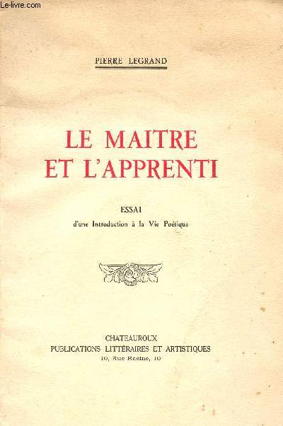 LE MAITRE ET L'APPRENTI / ESSAI D'UNE INTRODCUTION A LA VIE POETIQUE.