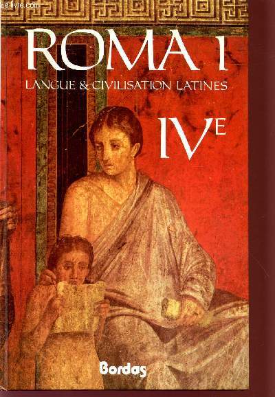 ROMA I / COLLECTION LANGUE ET CIVILISATION LATINES / CLASSES DE 4 ET GRANDS DEBUTANTS.