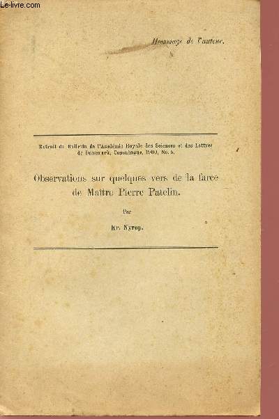 OBSERVATIONS SUR QUELQUES VERS DE LA FARCE DE MAITRE PIERRE PATELIN / EXTRAIT DU BULLETIN DE L'ACADEMIE ROYALE DES SCIENCES ET DES LETTRES DE DANEMARK - COPENHAGUE - 1900 - N5.