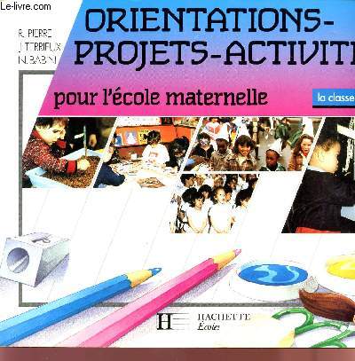 ORIENTATIONS - PROJETS - ACTIVITES - POUR L'ECOLE MATERNELLE / CLASSE AU QUOTIDIEN.