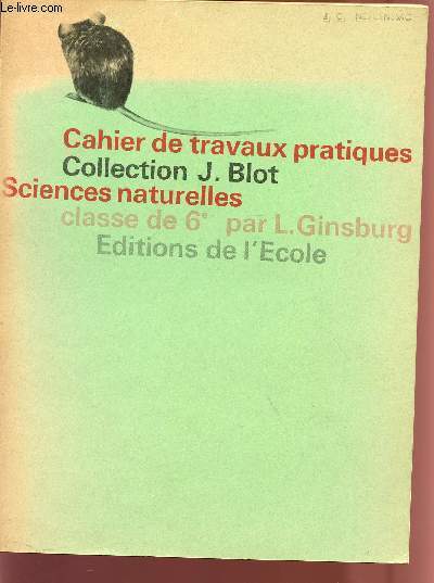 CAHIER DE TRAVAUX PRATIQUES / SCIENCES NATURELLES / CLASSE DE 6 / COLLECTION J. BLOT.