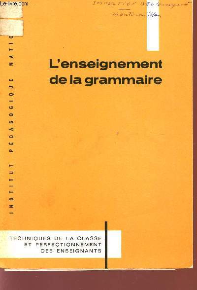 L'ENSEIGNEMENT DE LA GRAMMAIRE / TECHNIQUE DE LA CLASSE ET PERFECTIONNEMENT DES ENSEIGNANTS.