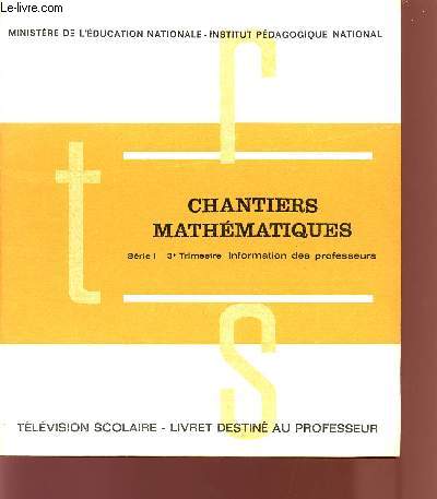 CHANTIERS MATHEMATIQUES / SERIE I - 2me TRIMESTRE INFORMATION DES PROFESSEURS / TELEVISION SCOLAIRE / LIVRET DESTINE AU PROFESSEUR.