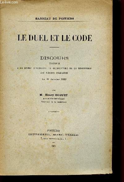 LE DUEL ET LE CODE / DISCOURS PRONONCE A LA SCEANCE SOLENNELLE DE REOUVERTURE DE LA CONFERENCE DES AVOCATS STAGIAIRES LE 21 JANVIER 1922.