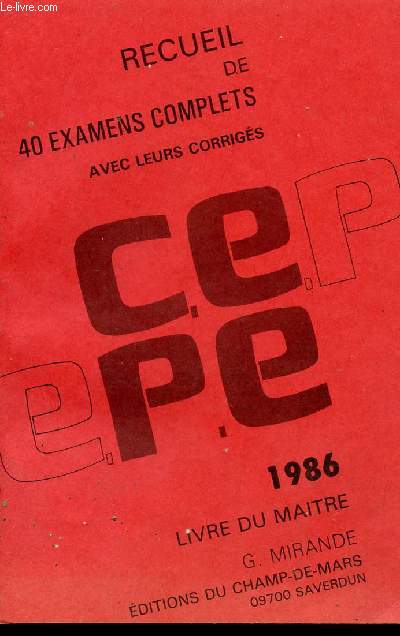RECUEIL DE 40 EXAMENS COMPLETS AVEC LEURS CORRIGES / ANNEE 1986 / PROPOSES AU CE.E.P.E. / LIVRE DU MAITRE.