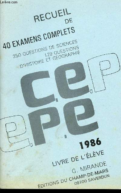 RECUEIL DE 40 EXAMENS COMPLETS - 250 QUESTIONS DE SCIENCES - 129 QUESTIONS D'HISTOIRE ET GEOGRAPHIE / ANNEE 1986 / PROPOSES AU C.E.P.E. / LIVRE DE L'ELEVE.