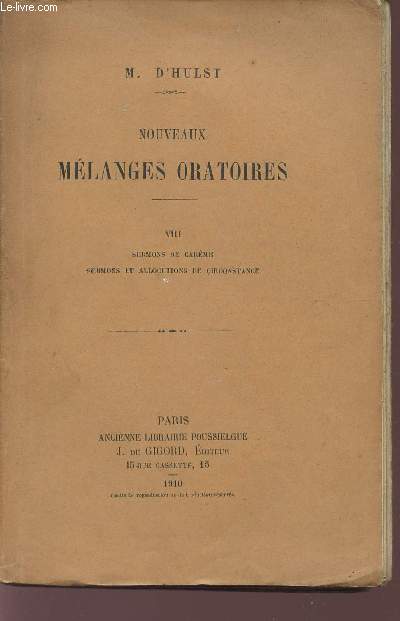 NOUVEAUX MELANGES ORATOIRES / VIII - SERMONS DE CAREME - SERMONS ET ALLOCUTIONS DE CIRCONSTANCE.