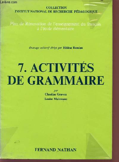 VOLUME 7 - ACTIVITES DE GRAMMAIRE / PLAN DE RENOVATION DE L'ENSEIGNEMENT DU FRANCAIS A L'ECOLE ELEMENTAIRE / COLLECTION INSTITUT NATIONAL DE RECHECHE PEDAGOGIQUE.