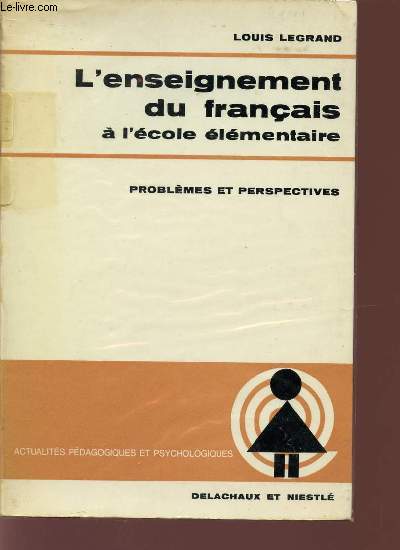 L'ENSEIGNEMENT DU FRANCAIS A L'ECOLE ELEMENTAIRE / PROBLEMES ET PERSPECTIVES / COLLECTION ACTUALITES PEDAGOGIQUES ET PSYCHOLOGIQUES.