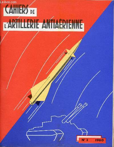 CAHIERS DE L'ARTILLERIE ANTIAERIENNE / N2 - 1960 + COMPLEMENT DE FIGURE CONCERNANT L'ARTICLE EFFICACITE DES ENGINS SOL-AIR (CAHIERS DE L'E.S.A.A. N2 PAGE 21).