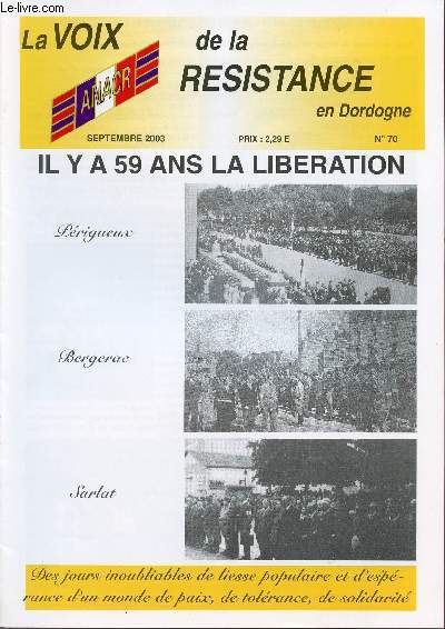 LA VOIX DE LA RESISTANCE EN DORDOGNE / N°70 - JUILLET 2003 / IL Y A 59 ANS LA LIBERATION.