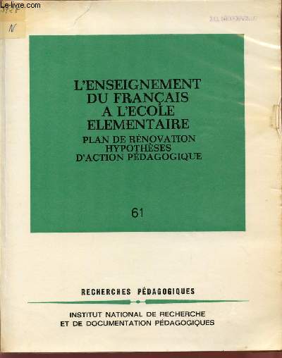 L'ENSEIGNEMENT DU FRANCAIS A L'ECOLE ELEMENTAIRE / PLAN DE RENOVATION - HYPOTHESES D'ACTION PEDAGOGIQUE / N61 / COLLECTIN 