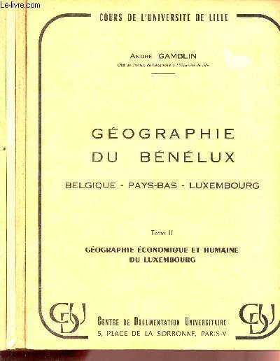 GEOGRAPHIE DU BENELUX / BELGIQUE - PAYS BAS - LUXEMBOURG / TOMES II - III - IV - V : GEOGRAPHIE ECONOMIQUE ET HUMAINE DU LUXEMBOURG.