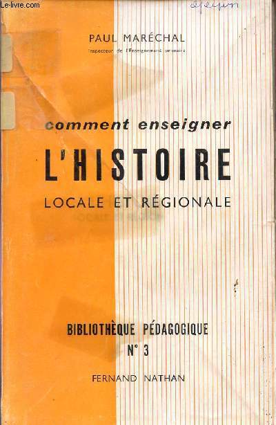 COMMENT ENSEIGNER L'HISTOIRE LOCALE ET REGIONALE / BIBLIOTHEQUE PEDAGOGIQUE N3.