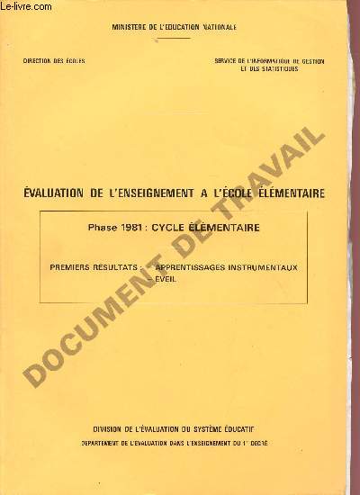 EVALUATION DE L'ENSEIGNEMENT A L'ECOLE ELEMENTAIRE / PHASE 1981 : CYCLE ELEMENTAIRE - PREMEIRS RESULTATS : APPRENTISSAGES INSTRUMENTAUX - EVEIL / DOCUMENT DE TRAVAIL.