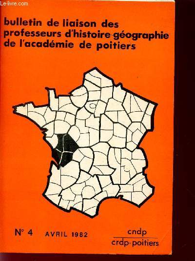 BULLETIN DE LIAISON DES PROFESSEURS D'HISTOIRE-GEOGRAPHIE DE L'ACADEMIE DE POITIERS / N4 - AVRIL 1982.