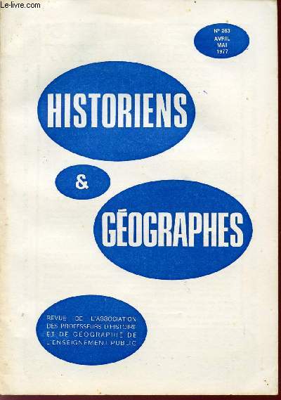 HISTOIRES ET GEOGRAPHES / BULLETIN DE LA SOCIETE DES PROFESSEURS D'HISTOIRE ET DE GEOGRAPHIE DE L'ENSEIGNEMENT PUBLIC / N263 - AVRIL-MAI 1977.