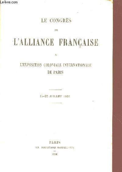 LE CONGRES DE L'ALLIANCE FRANCAISE A L'EXPOSITION COLONIALE INTERNATIONALE DE PARIS / 15-22 JUILLET 1931.