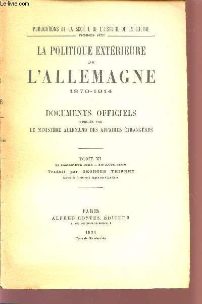 LA POLITIQUE EXTERIEURE DE L'ALLEMAGNE - 1870-1914 / DOCUMENTS OFFICIELS PUBLIES PAR LE MINISTERE ALLEMAND DES AFFAIRES ETRANGERES / TOME XI : 11 DECEMBRE 1895-30 AVRIL 1896.