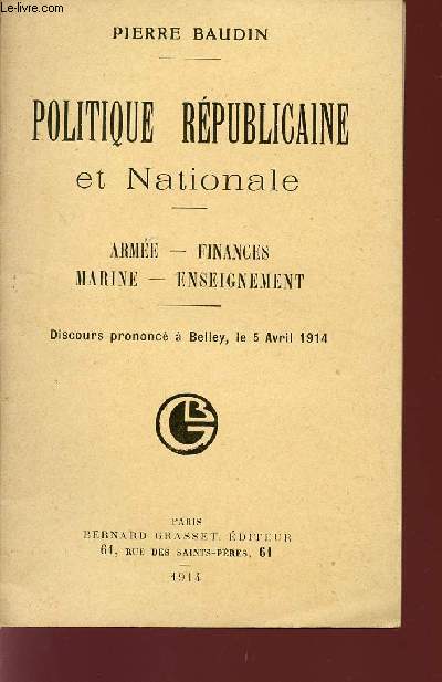 POLITIQUE REPUBLICAINE ET NATIONALE / ARMEE - FINANCES - MARINE - ENSEIGNEMENT / DISCOURSZ PRONONCE A BELLEY LE 5 AVRIL 1914.