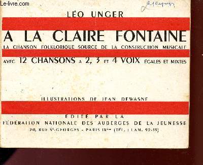 A LA CLAIRE FONTAINE - LA CHANSON FOLKLORIQUE SOURCE DE LA CONSTRUCTION MUSICALE - AVEC 12 CHANSONS A 2, 3 ET 4 VOIX EGALES ET MIXTES.