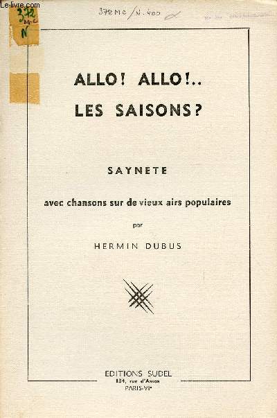 ALLO! ALLO!... LES SAISONS? / SAYNETE AVEC CHANSONS SUR DE VIEUX AIRS POPULAIRES.