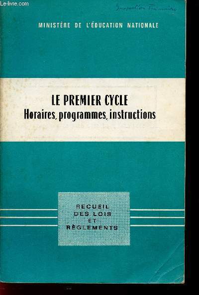 LE PREMIER CYCLE - HORAIRES, PROGRAMMES ET INSTRUCTIONS / RECUEIL DES LOIS ET REGLEMENTS