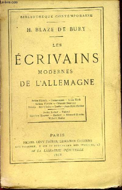 LES ECRIVAINS MODERNE DE L'ALLEMAGNE / ACHIM D'ARNIM - IMMERMANN - LOUIS TIICCK - BETTINA D'ARNIM - CLEMENT BRENTANO - NOVALIS - HENRI HEINE - GOETHE - JEAN-PAUL RICHTER / JUSTIN KERNER - UHLAND - THEODORE KOERNER - RUCKERT - EDOUARD MOERIKE - W. MULLER.