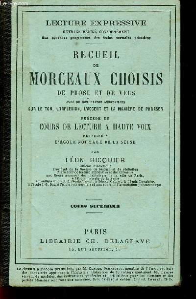 RECUEIL DE MORCEAUX CHOISIS DE PROSES ET DE VERS / AVEC DE NOMBREUSES ANNOTATIONS SUR LE TON, L'INFLEXION, L'ACCENT ET LA MANIRE DE PHRASER / PRECEDE DU COURS DE LECTURE A HAUTE VOIX / COURS SUPERIEUR / TROISIEME EDITION.