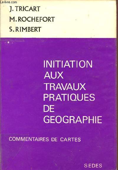 INITIATION AUX TRAVAUX PRATIQUES DE GEOGRAPHIE / COMMENTAIRES DE CARTES / 1er CYCLE / 5 EDITION.