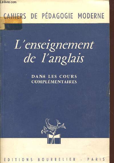 L'ENSEIGNEMENT DE L'ANGLAIS / DANS LES COURS COMPLEMENTAIRES / CAHIERS DE PEDAGOGIE MODERNE.