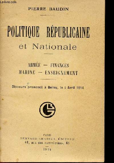 POLITIQUE REPUBLICAINE ET NATIONALE / ARMEE - FINANCES - MARINE - ENSEIGNEMENT / DISCOURS PRONONCE A BELLEY LE 5 AVRIL 1914.
