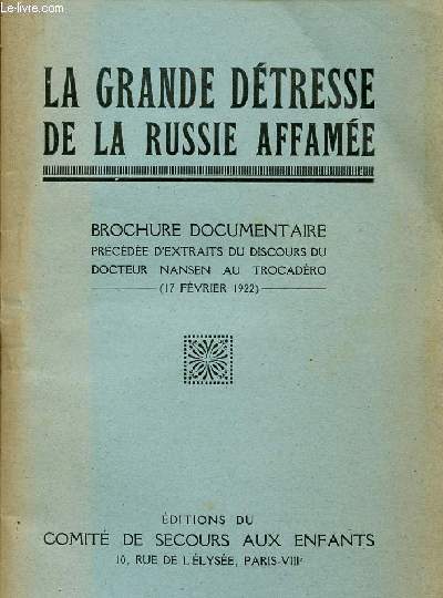 LA GRANDE DETRESSE DE LA RUSSIE AFFAMEE / BROCHURE DOCUMENTAIRE PRECEDEE D'EXTRAITS DU DISCOURS DU DOCTEUR NANSEN AU TROCADERO - 17 FEVRIER 1922.