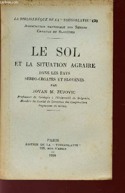 LE SOL ET LA SITUATION AGRAIRE DANS LE PAYS SERBO-CROATES ET SLOVENES / BIBLIOTHEQUE DE LA 