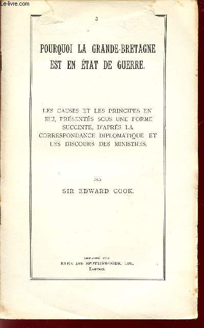 POURQUOI LA GRANDE-BRETAGNE EST EN ETAT DE GUERRE / LES CAUSES ET LES PRINCIPES EN JEU, PRESENTES SOUS UNE FORME SUCCINTE, D'APRES LA CORRESPONDANCE DIPLOMATIQUE ET LES DISCOURS DES MINISTRES.